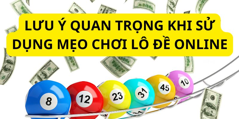 Các chú ý quan trọng khi tham gia lô đề online mà thành viên phải nắm vững Các chú ý quan trọng khi tham gia lô đề online mà thành viên phải nắm vững