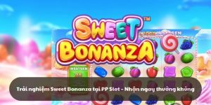 Trải nghiệm Sweet Bonanza tại PP Slot – Nhận thưởng lớn